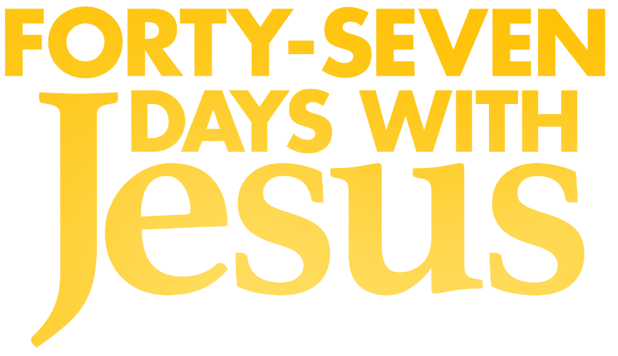 Forty Seven Days With Jesus